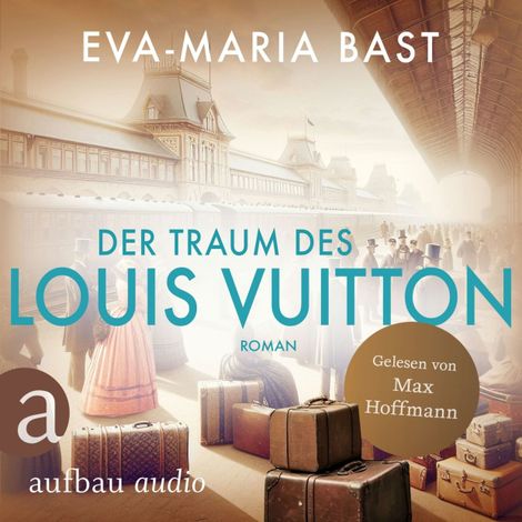 Hörbüch “Der Traum des Louis Vuitton (Ungekürzt) – Eva-Maria Bast”