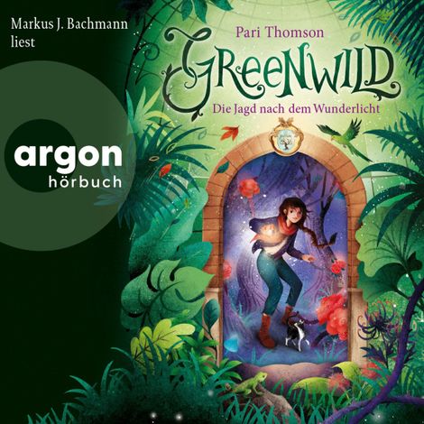 Hörbüch “Greenwild - Die Jagd nach dem Wunderlicht - Greenwild, Band 1 (Ungekürzte Lesung) – Pari Thomson”