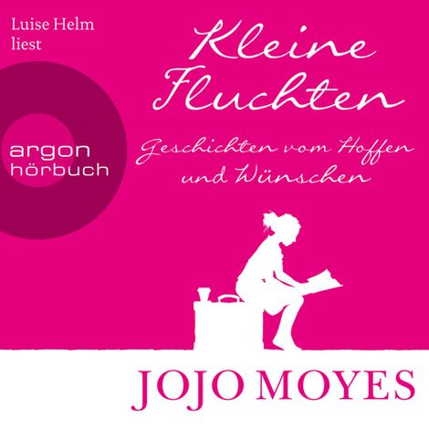 Hörbüch “Kleine Fluchten - Geschichten vom Hoffen und Wünschen (Ungekürzte Lesung) – Jojo Moyes”
