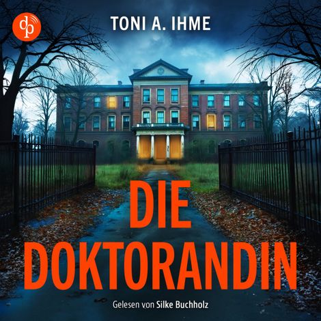 Hörbüch “Die Doktorandin - Thriller Hörbuch (Ungekürzt) – Toni A. Ihme”