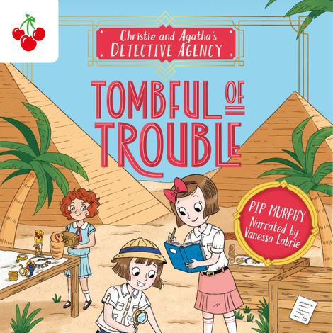 Hörbüch “Tombful of Trouble - Christie and Agatha's Detective Agency, Book 3 (Unabridged) – Pip Murphy”