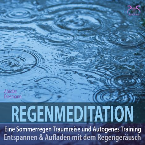 Hörbüch “Regenmeditation - Eine Sommerregen Traumreise und Autogenes Training - Entspannen und Aufladen mit dem Regengeräusch (Ungekürzt) – Franziska Diesmann, Torsten Abrolat”