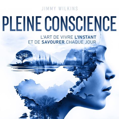 Hörbüch “Pleine conscience - L'art de vivre l'instant et de savourer chaque jour (Non abrégé) – Jimmy Wilkins”
