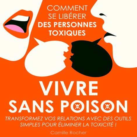 Hörbüch “Vivre sans poison - Comment se libérer des personnes toxiques (Intégral) – Camille Rocher”