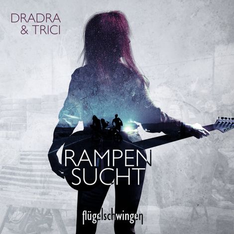 Hörbüch “Rampensucht - Ein Spin-Off zur "Flügelschwingen" -Reihe (ungekürzt) – Dradra Grimm, Trici Grimm”