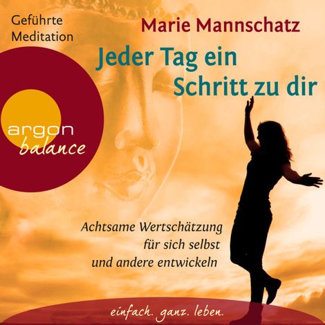 Hörbüch “Jeder Tag ein Schritt zu dir - Achtsame Wertschätzung für sich selbst und andere entwickeln (Ungekürzte Lesung) – Marie Mannschatz”