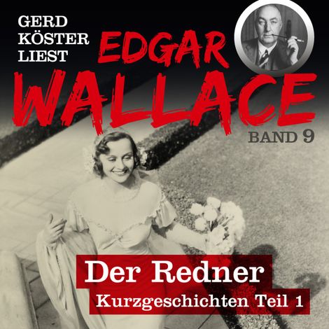 Hörbüch “Der Redner - Gerd Köster liest Edgar Wallace, Band 9 (Ungekürzt) – Edgar Wallace”