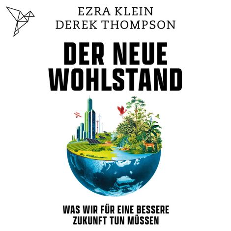 Hörbüch “Der neue Wohlstand - Was wir für eine bessere Zukunft tun müssen (Ungekürzt) – Ezra Klein, Derek Thompson”