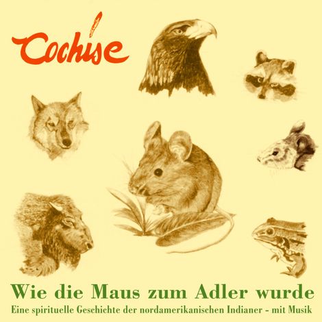 Hörbüch “Wie die Maus zum Adler wurde - Eine spirituelle Geschichte der nordamerikanischen Indianer - mit Musik – Cochise”