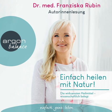 Hörbüch “Einfach heilen mit Natur! - Die wirksamsten Heilmittel - wissenschaftlich belegt (Ungekürzte Autorinnenlesung) – Franziska Rubin”