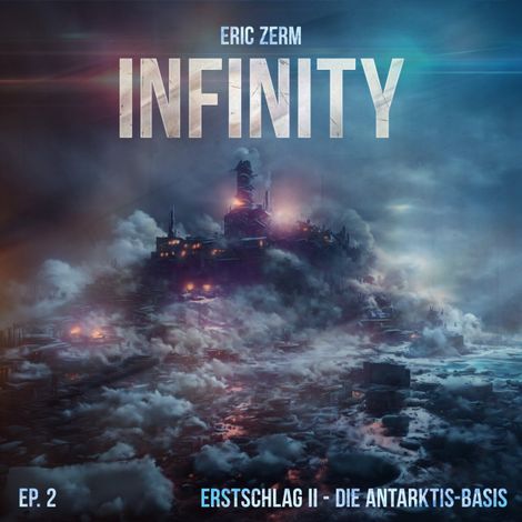 Hörbüch “Infinity, Episode 2: Erstschlag II Die Antarktis-Basis – Eric Zerm”