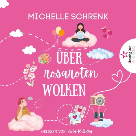 Hörbüch “Über rosaroten Wolken - Von Nacktschnecken, Himberbonbons und fehlenden Schmetterlingen im Bauch (ungekürzt) – Michelle Schrenk”