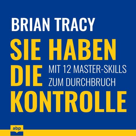 Hörbüch “Sie haben die Kontrolle - Mit 12 Master-Skills zum Durchbruch (Ungekürzt) – Brian Tracy”