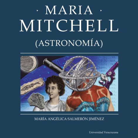 Hörbüch “Maria Mitchell - Distintas y distantes - Mujeres en la ciencia, Episodio 15 (Completo) – María Angélica Salmerón Jiménez”