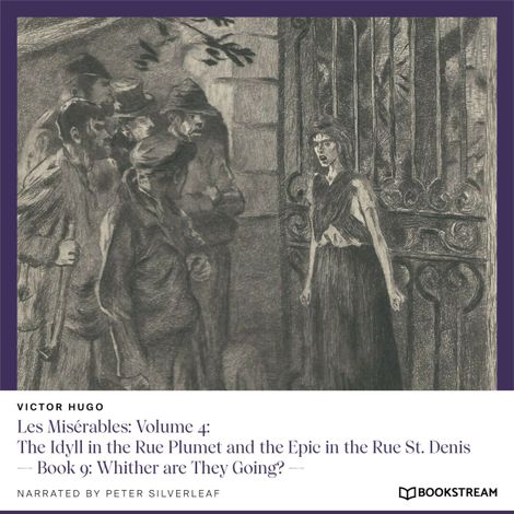 Hörbüch “Les Misérables: Volume 4: The Idyll in the Rue Plumet and the Epic in the Rue St. Denis - Book 9: Whither are They Going? (Unabridged) – Victor Hugo”