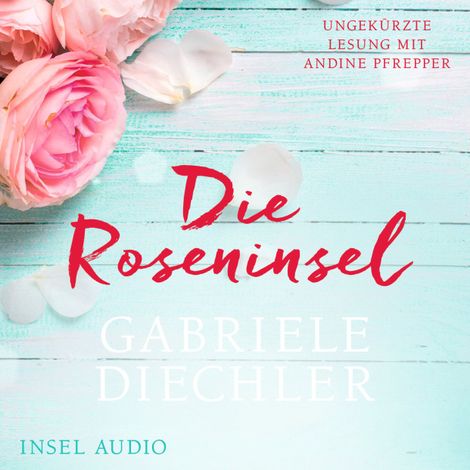 Hörbüch “Die Roseninsel (Ungekürzt) – Gabriele Diechler”