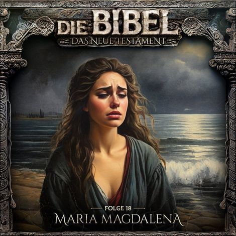Hörbüch “Die Bibel, Neues Testament, Folge 18: Maria Magdalena – Aikaterini Maria Schlösser”