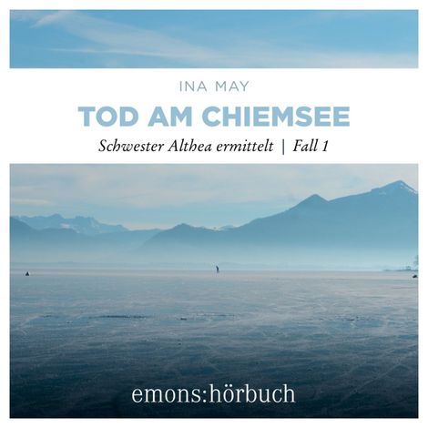 Hörbüch “Tod am Chiemsee - Schwester Althea ermittelt, Fall 1 (Ungekürzt) – Ina May”