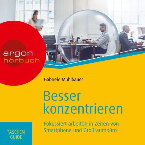 Hörbüch “Besser konzentrieren - Fokussiert arbeiten in Zeiten von Smartphone und Großraumbüro (Ungekürzte Lesung) – Gabriele Mühlbauer”