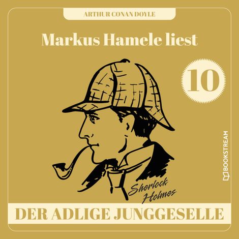 Hörbüch “Der adlige Junggeselle - Markus Hamele liest Sherlock Holmes, Folge 10 (Ungekürzt) – Sir Arthur Conan Doyle”
