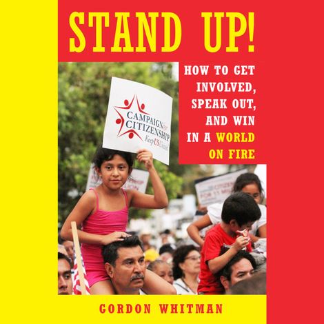 Hörbüch “Stand Up! - How to Get Involved, Speak Out, and Win in a World on Fire (Unabridged) – Gordon Whitman”