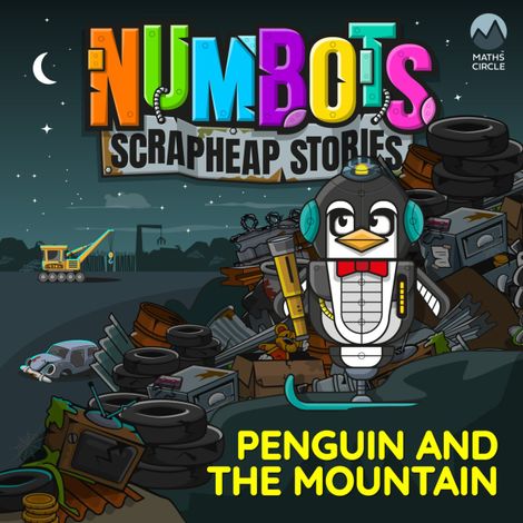 Hörbüch “NumBots Scrapheap Stories - A story about achieving a long-term goal by persevering., Penguin and the Mountain – Tor Caldwell”