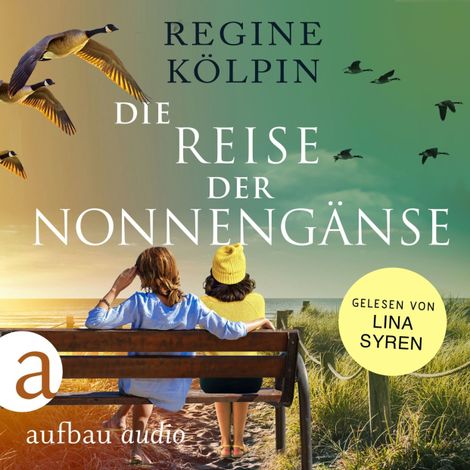 Hörbüch “Die Reise der Nonnengänse (Ungekürzt) – Regine Kölpin”