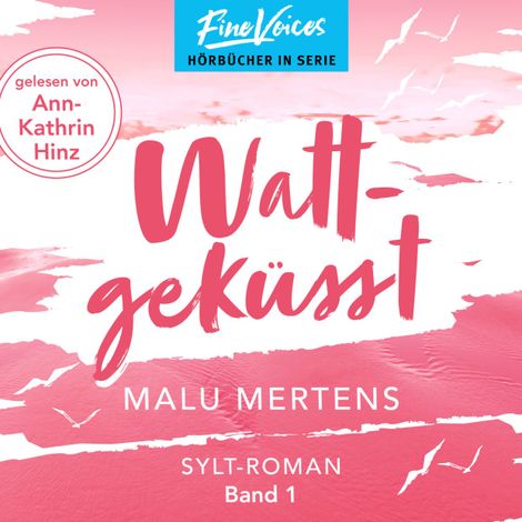 Hörbüch “Wattgeküsst - Ein Sylt-Roman, Band 1 (ungekürzt) – Malu Mertins”