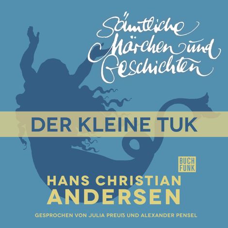 Hörbüch “H. C. Andersen: Sämtliche Märchen und Geschichten, Der kleine Tuk – Hans Christian Andersen”