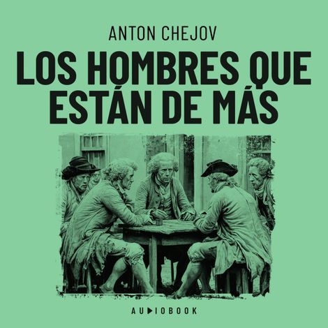 Hörbüch “Los hombres que están de más – Antón Chéjov”