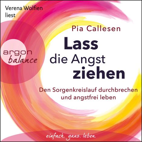 Hörbüch “Lass die Angst ziehen - Den Sorgenkreislauf durchbrechen und angstfrei leben (Ungekürzte Lesung) – Pia Callesen, Anne Mette Futtrup”