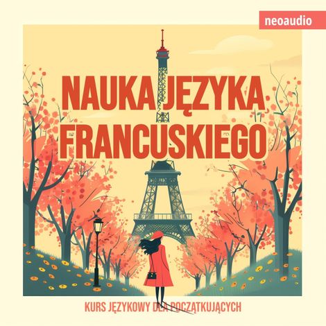 Hörbüch “Kursy językowe dla początkujących, Nauka języka francuskiego (Nieokrojony) – NeoAudio”