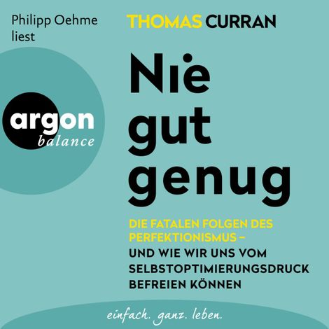 Hörbüch “Nie gut genug - Die fatalen Folgen des Perfektionismus - und wie wir uns vom Selbstoptimierungsdruck befreien können (Ungekürzte Lesung) – Thomas Curran”