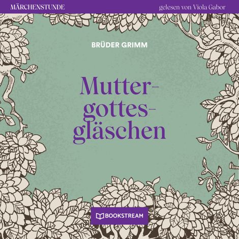 Hörbüch “Muttergottesgläschen - Märchenstunde, Folge 180 (Ungekürzt) – Brüder Grimm”