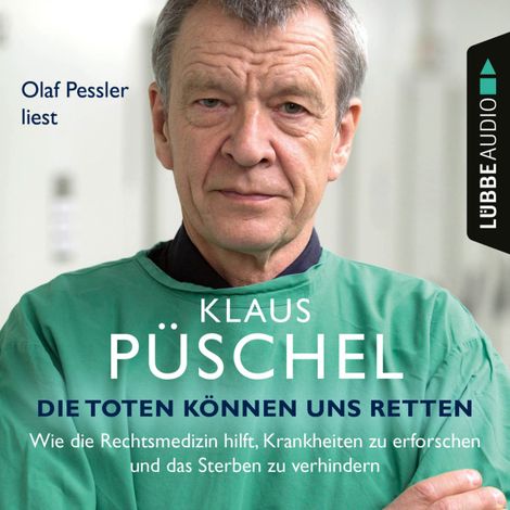 Hörbüch “Die Toten können uns retten - Wie die Rechtsmedizin hilft, Krankheiten zu erforschen und das Sterben zu verhindern (Ungekürzt) – Klaus Püschel”