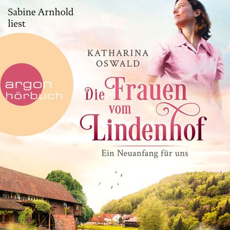 Hörbüch “Die Frauen vom Lindenhof - Ein Neuanfang für uns - Die Lindenhof-Saga, Band 1 (Ungekürzte Lesung) – Katharina Oswald”