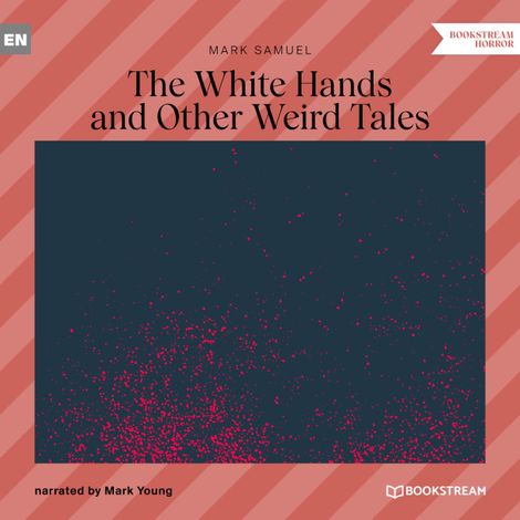 Hörbüch “The White Hands and Other Weird Tales (Unabridged) – Mark Samuel”