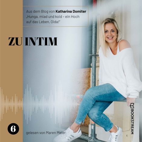 Hörbüch “Zu intim - Hunga, miad & koid - Ein Hoch aufs Leben, Oida!, Folge 6 (Ungekürzt) – Katharina Domiter”