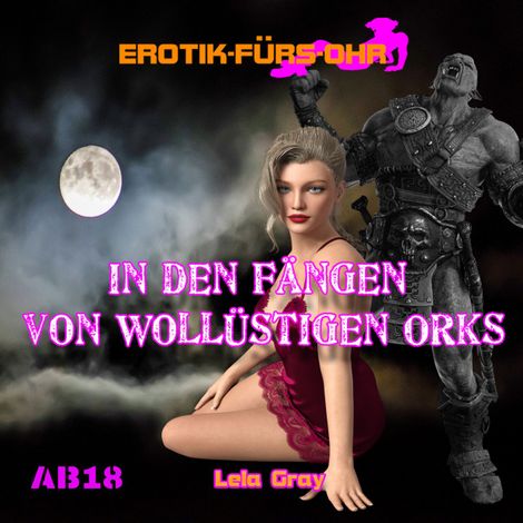 Hörbüch “Erotik für's Ohr, In den Fängen von wollüstigen Orks (Ungekürzt) – Lela Gray”