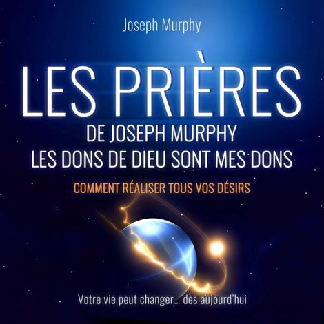 Hörbüch “Les Prières de Joseph Murphy - Les dons de Dieu sont mes dons. Comment réaliser tous vos désirs (Non abrégé) – Joseph Murphy”
