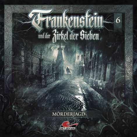 Hörbüch “Frankenstein und der Zirkel der Sieben, Folge 6: Mörderjagd – Marc Freund”