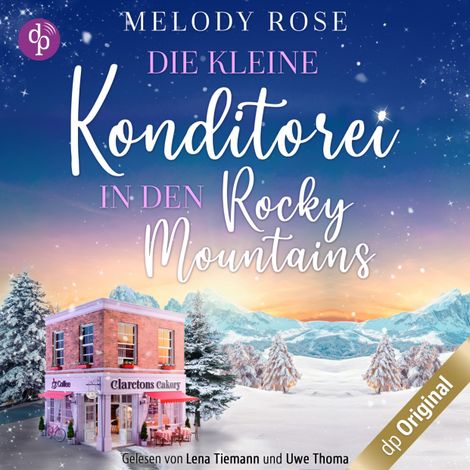 Hörbüch “Die kleine Konditorei in den Rocky Mountains - Ein romantischer Winterroman - Verliebt in Clarcton-Reihe, Band 1 (Ungekürzt) – Melody Rose”