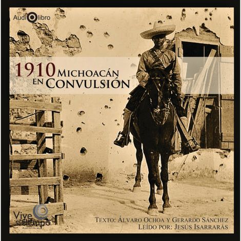 Hörbüch “1910 Michoacán en Convulsión (abreviado) – Álvaro Ochoa, Gerardo Sánchez”