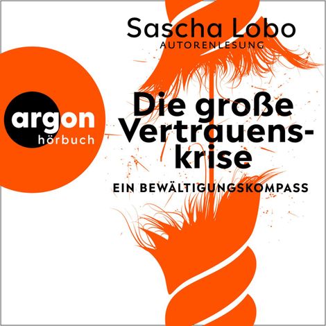 Hörbüch “Die große Vertrauenskrise - Ein Bewältigungskompass (Ungekürzte Autorenlesung) – Sascha Lobo”