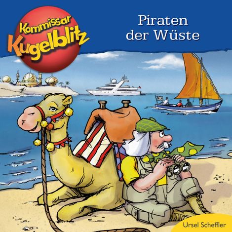 Hörbüch “Piraten der Wüste - Kommissar Kugelblitz (Ungekürzt) – Ursel Scheffler”
