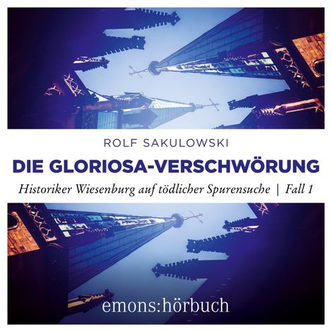 Hörbüch “Die Gloriosa-Verschwörung - Historiker Wiesenburg auf tödlicher Spurensuche, Fall 1 (Ungekürzt) – Rolf Sakulowski”