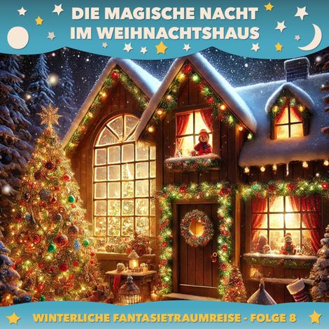 Hörbüch “Winterliche Fantasietraumreisen, Folge 8: Die magische Nacht im Weihnachtshaus – Claudia Schröder”