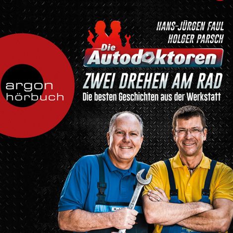 Hörbüch “Die Autodoktoren - Zwei drehen am Rad: Die besten Geschichten aus der Werkstatt (Ungekürzte Lesung) – Hans-Jürgen Faul, Holger Parsch”