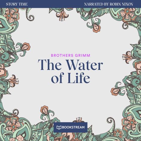 Hörbüch “The Water of Life - Story Time, Episode 57 (Unabridged) – Brothers Grimm”