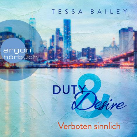 Hörbüch “Verboten sinnlich - Duty & Desire, Band 2 (Ungekürzte Lesung) – Tessa Bailey”